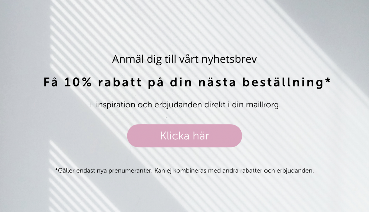 Anmäl dig till vårt nyhetsbrev – få 10 % rabatt på din nästa beställning